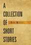 A Collection of Short Stories by Bob Wiley - Hardback