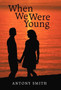 When We Were Young by Antony Smith - Hardback
