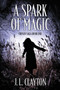 A Spark of Magic : Chosen Saga Book One by J L Clayton - Paperback