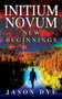 Initium Novum : New Beginnings by Jason Dye - Paperback