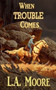 When Trouble Comes by L a Moore - Paperback