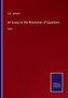 An Essay on the Resolution of Equations : Part I by G B Jerrard - Paperback