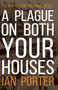 A Plague on Both Your Houses by Ian Porter - Paperback