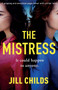 The Mistress : A gripping and emotional page turner with a killer twist by Jill Childs - Paperback