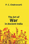 Tha Art Of War In Ancient India by P C Chakravarti - Hardback