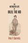 The Authentic Life of Billy the Kid by Pat F Garrett - Paperback