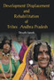 Development Displacement and Rehabilitation of Tribes in Andhra Pradesh by Devath Suresh - Hardback