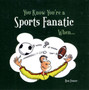 You Know You're a Sports Fanatic When... by Ben Fraser - Hardback