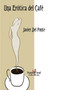 Una erotica del cafe by Javier del Ponte - Paperback Una erotica del cafe by Javier del Ponte - Paperback