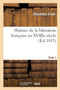 Histoire de la Litterature Francaise Au Xviiie Siecle. Tome 1 by Alexandre Vinet - Paperback