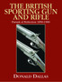 The British Sporting Gun and Rifle : Pursuit of Perfection 1850-1900 by Donald Dallas - Hardback
