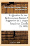 La Question Du Jour. Resterons-Nous Francais ? Suppression de la Langue Francaise Au Canada : . Le Canada Et Les Canadiens-Francais Pendant La Guerre Franco-Prussienne... by Narcisse-Henri-Edouard Faucher de Saint-Maurice - Paperback