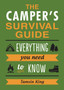 The Camper's Survival Guide : Everything You Need to Know About Camping by Tamsin King - Paperback