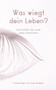Was wiegt dein Leben? : Geschichten, die unser Leben bereichern by Michael Behn - Paperback