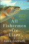 All Fishermen Are Liars by John Gierach - Hardback