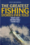 The Greatest Fishing Stories Ever Told : Twenty-Eight Unforgettable Fishing Tales by Lamar Underwood - Paperback