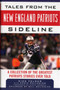 Tales from the New England Patriots Sideline : A Collection of the Greatest Patriots Stories Ever Told by Mike Felger - Hardback