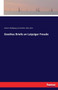 Goethes Briefe an Leipziger Freude by Johann Wolfgang Von Goethe - Paperback