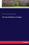 The Life of Stephen A. Douglas by James Washington Sheahan - Paperback