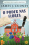 O Poder Nas Flores : 3 by James J Cudney - Paperback