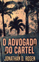 O Advogado do Cartel by Jonathan D Rosen - Hardback
