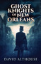 Ghost Knights Of New Orleans by David Althouse - Paperback