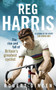 Reg Harris : The rise and fall of Britain's greatest cyclist by Robert Dineen - Hardback