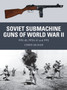 Soviet Submachine Guns of World War II : PPD-40, PPSh-41 and PPS by Chris McNab - Paperback