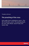 The preaching of the cross : forty eight short meditations upon I.-The life of sacrifice, and II.-The atoning death, for Lent, Holy Week, Good Friday and Easter-tide by Theodore Johnson - Paperback