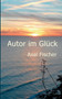 Autor im Gluck by Axel Fischer - Paperback Autor im Gluck by Axel Fischer - Paperback