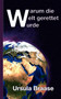 Warum die Welt gerettet wurde : Vom Einheitskreis zum Kernwesen by Ursula Braase - Paperback