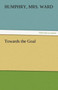 Towards the Goal by Mrs Humphry Ward - Paperback