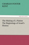 The Making of a Nation the Beginnings of Israel's History by Charles Foster Kent - Paperback