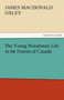 The Young Woodsman Life in the Forests of Canada by J MacDonald Oxley - Paperback