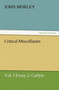 Critical Miscellanies, Vol. I Essay 2 : Carlyle by John Morley - Paperback
