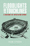 Floodlights and Touchlines: A History of Spectator Sport by Rob Steen - Hardback