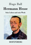 Hermann Hesse : Sein Leben und sein Werk by Hugo Ball - Paperback
