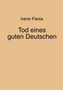 Tod Eines Guten Deutschen by Irene Fleiss - Paperback