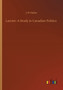 Laurier : A Study in Canadian Politics by J W Dafoe - Paperback