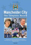 Manchester City : The Complete Record by Gary James - Hardback