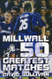 Millwall 50 Greatest Matches by David Sullivan - Hardback