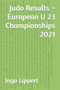 Judo Results - European U 23 Championships 2021 : 472 by Ingo Lippert - Paperback