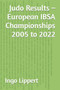 Judo Results - European IBSA Championships 2005 to 2022 : 475 by Ingo Lippert - Paperback