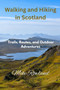 Walking and Hiking in Scotland : Trails, Routes, and Outdoor Adventures by Mike Rowland - Paperback
