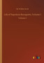 Life of Napoleon Bonaparte, Volume I : Volume 1 by Sir Walter Scott - Paperback