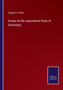 Essays on the supernatural Origin of Christianity by George P Fisher - Paperback
