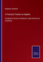 A Practical Treatise on Algebra : Designed for the Use of Students in High Schools and Academies by Benjamin Greenleaf - Paperback