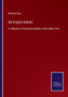 Old English Ballads : A collection of favourite ballads of the olden time by Richard Clay - Paperback