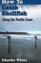 How to Catch Shellfish! : Along the Pacific Coast by Charlie White - Paperback