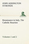 Renaissance in Italy, Volumes 1 and 2 The Catholic Reaction by John Addington Symonds - Paperback